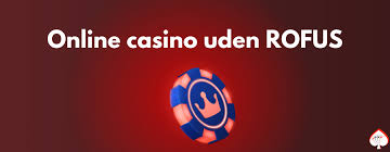 Casino uden Rofus Din Guide til Spiloplevelser Uden Begrænsninger